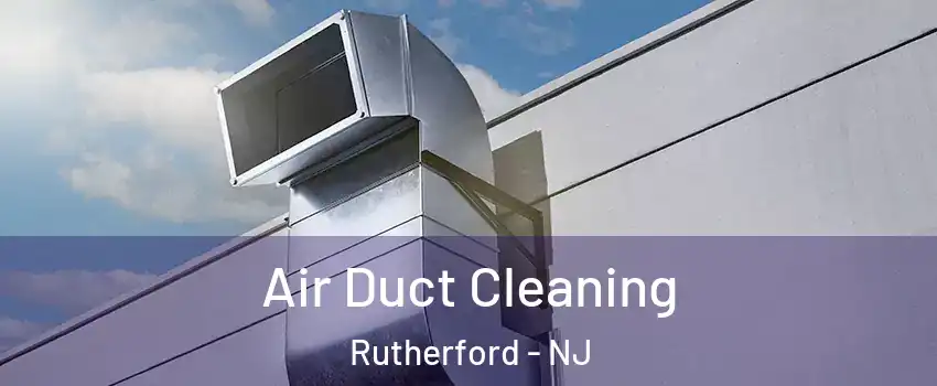  Air Duct Cleaning Rutherford - NJ