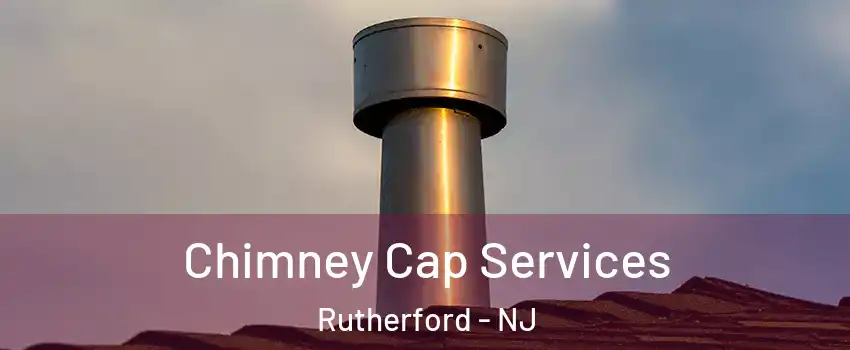  Chimney Cap Services Rutherford - NJ