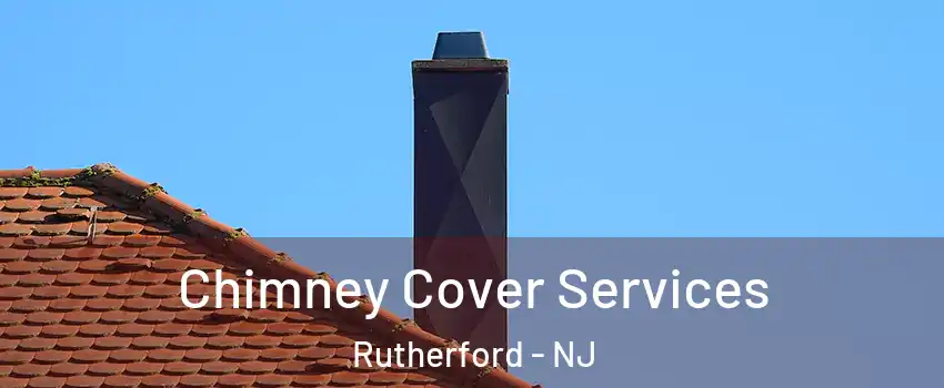  Chimney Cover Services Rutherford - NJ