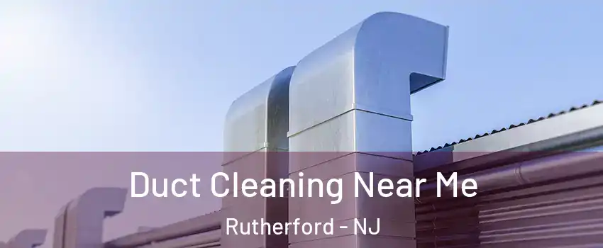  Duct Cleaning Near Me Rutherford - NJ