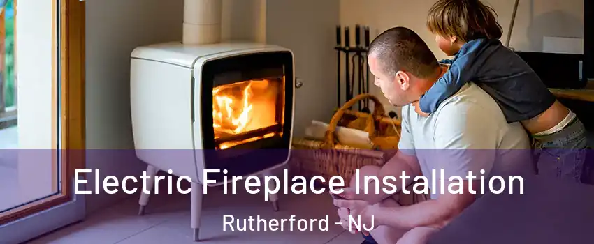  Electric Fireplace Installation Rutherford - NJ