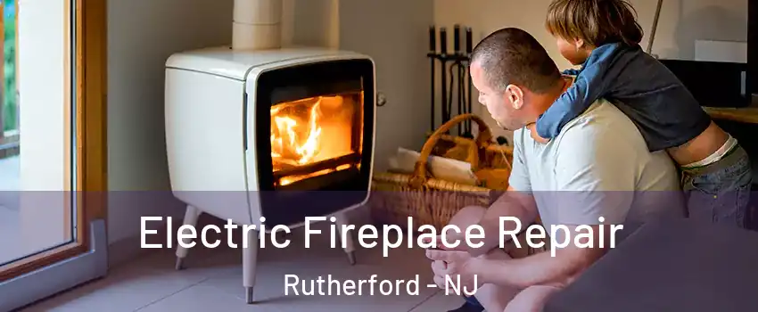  Electric Fireplace Repair Rutherford - NJ