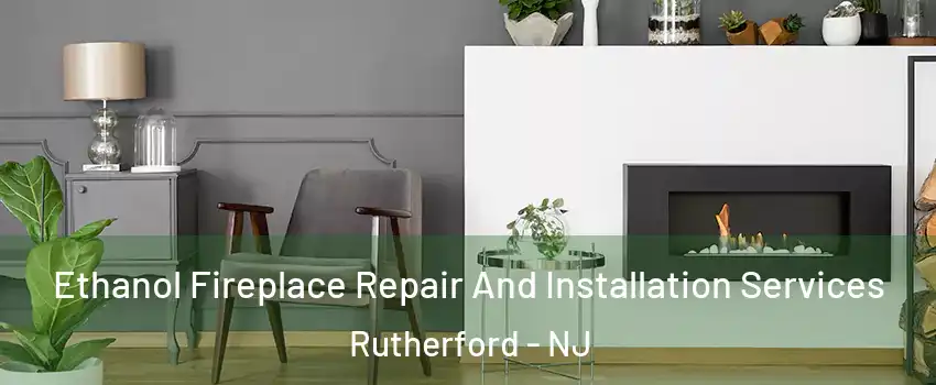  Ethanol Fireplace Repair And Installation Services Rutherford - NJ