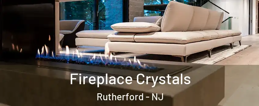  Fireplace Crystals Rutherford - NJ