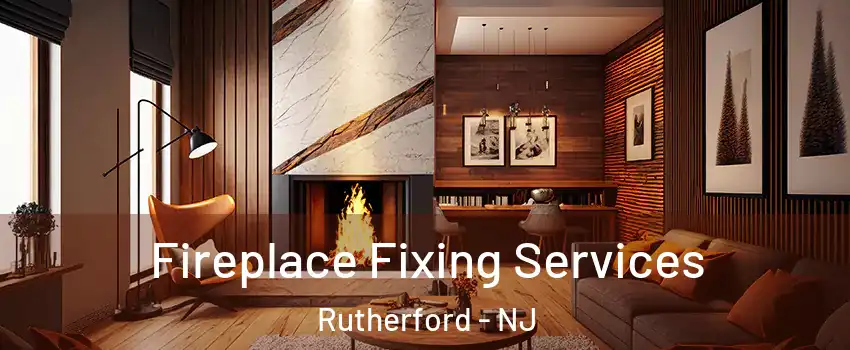  Fireplace Fixing Services Rutherford - NJ