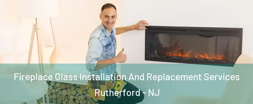  Fireplace Glass Installation And Replacement Services Rutherford - NJ
