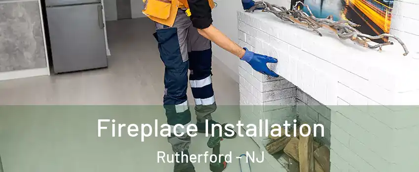  Fireplace Installation Rutherford - NJ