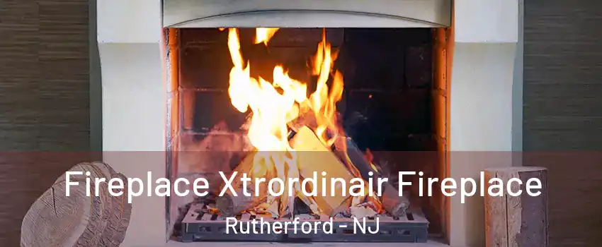  Fireplace Xtrordinair Fireplace Rutherford - NJ
