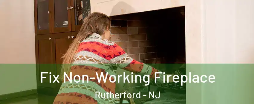  Fix Non-Working Fireplace Rutherford - NJ