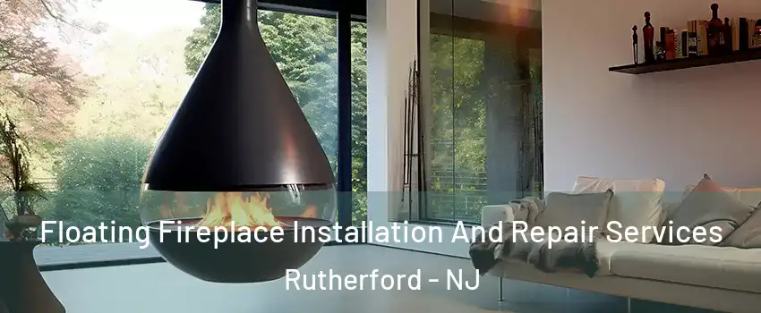  Floating Fireplace Installation And Repair Services Rutherford - NJ