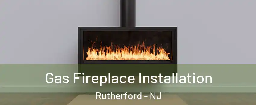  Gas Fireplace Installation Rutherford - NJ