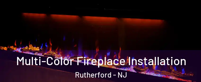  Multi-Color Fireplace Installation Rutherford - NJ
