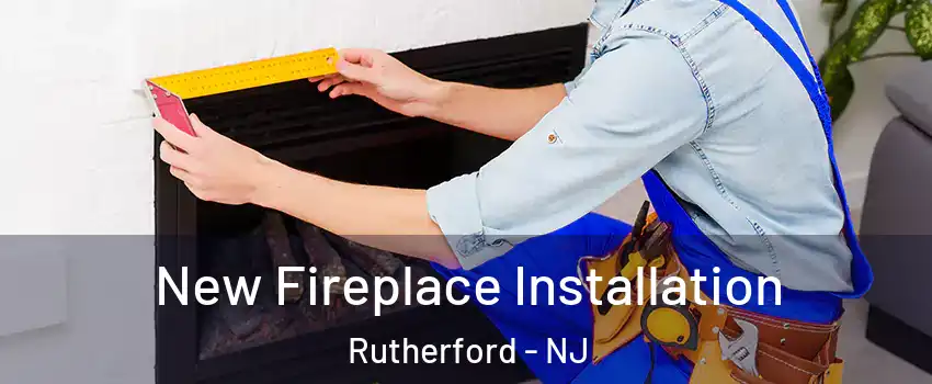  New Fireplace Installation Rutherford - NJ