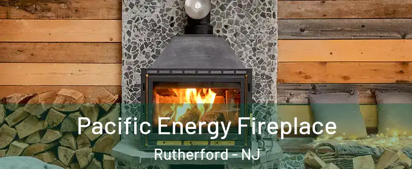  Pacific Energy Fireplace Rutherford - NJ