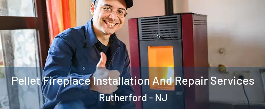  Pellet Fireplace Installation And Repair Services Rutherford - NJ
