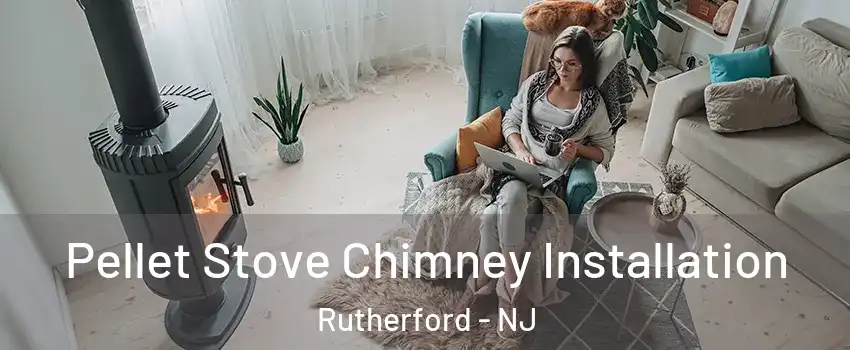  Pellet Stove Chimney Installation Rutherford - NJ