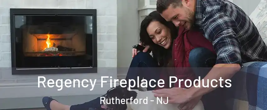  Regency Fireplace Products Rutherford - NJ