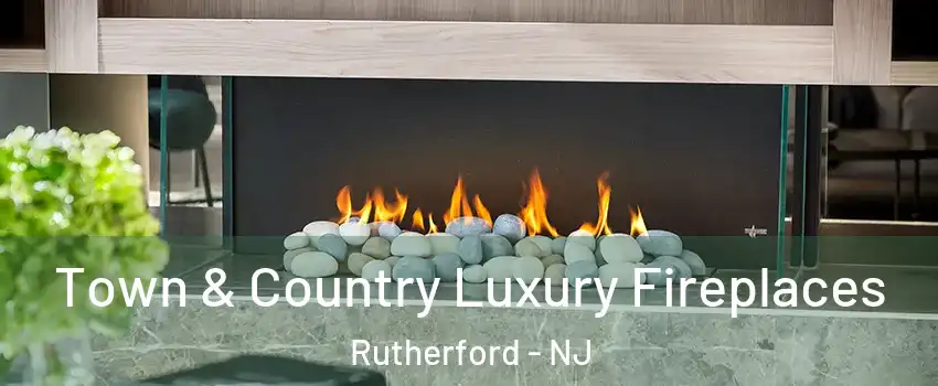  Town & Country Luxury Fireplaces Rutherford - NJ