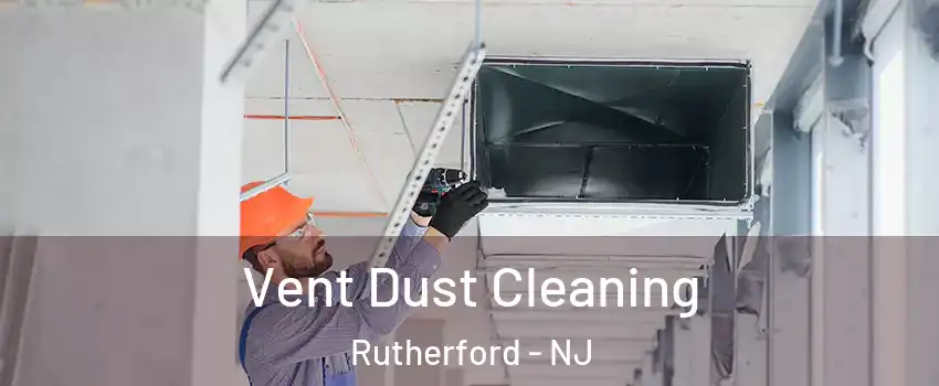  Vent Dust Cleaning Rutherford - NJ
