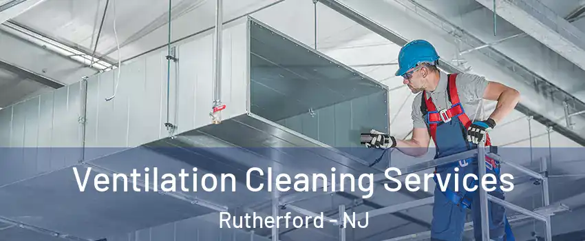  Ventilation Cleaning Services Rutherford - NJ